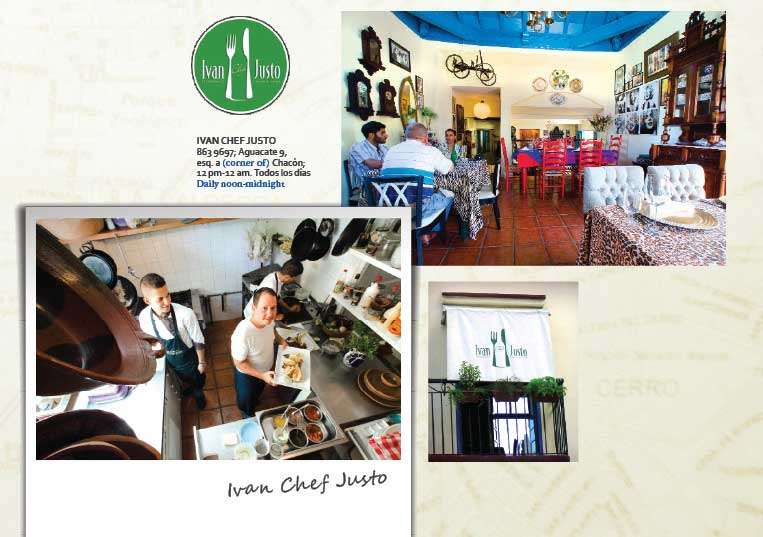 Ivan Chef Justo  All of Havana was buzzing about this restaurant—mandatory for the friends’ gastronomic  research. Nestled on the upstairs terrace overlooking Habana Vieja, they ate sublime  eggplant/pancetta ravioli, delicate sardines, and a finger-licking good rack of lamb. With the first  spoonful of cuatro leches they knew the dessert would be a huge hit back home.